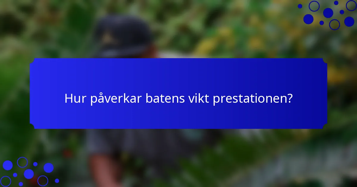 Hur påverkar batens vikt prestationen?