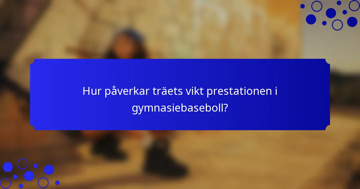 Hur påverkar träets vikt prestationen i gymnasiebaseboll?