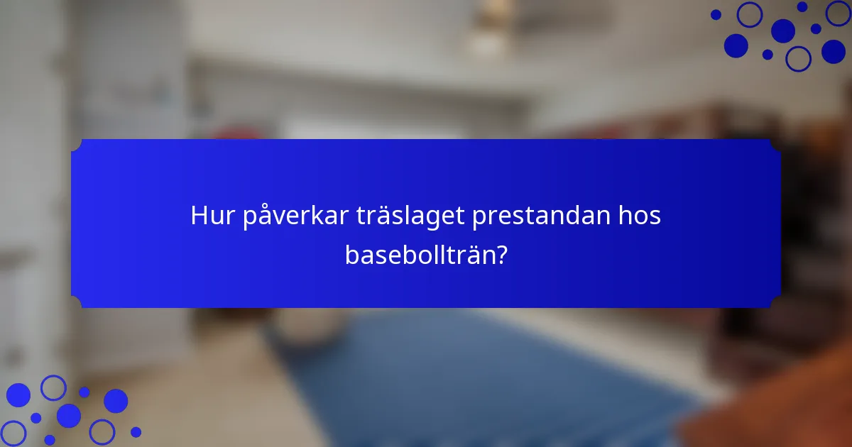 Hur påverkar träslaget prestandan hos basebollträn?