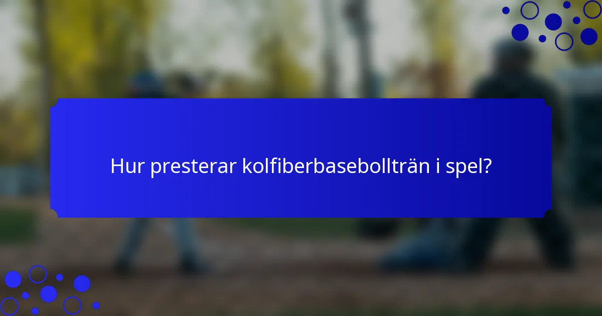 Hur presterar kolfiberbasebollträn i spel?