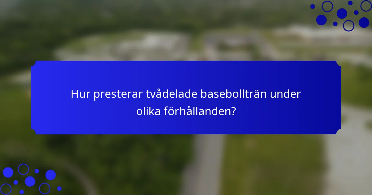 Hur presterar tvådelade basebollträn under olika förhållanden?