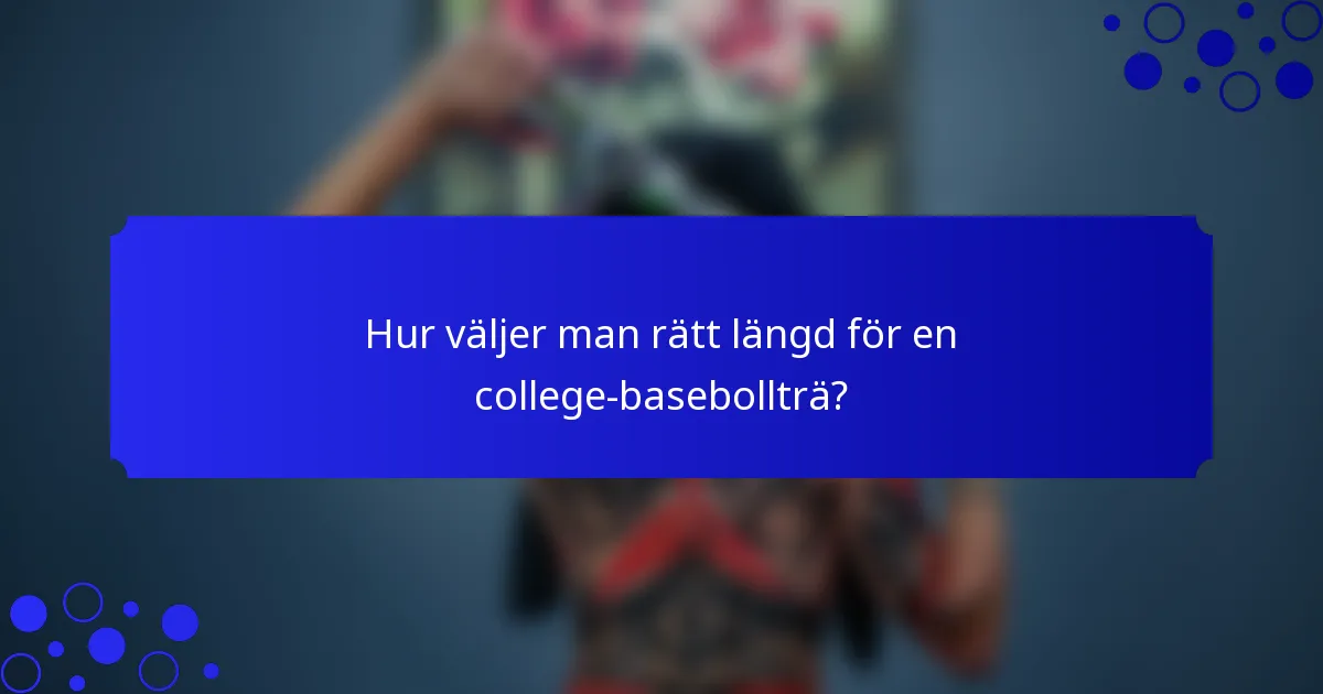Hur väljer man rätt längd för en college-basebollträ?