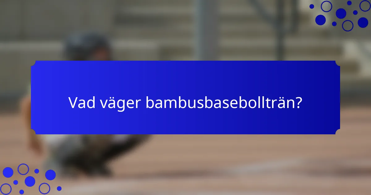 Vad väger bambusbasebollträn?