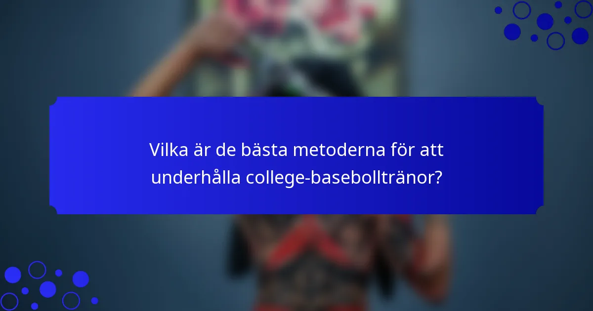 Vilka är de bästa metoderna för att underhålla college-basebolltränor?