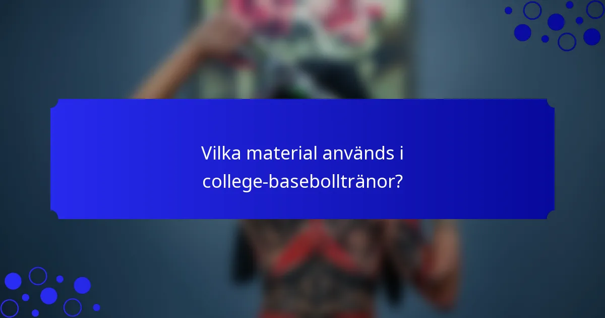 Vilka material används i college-basebolltränor?