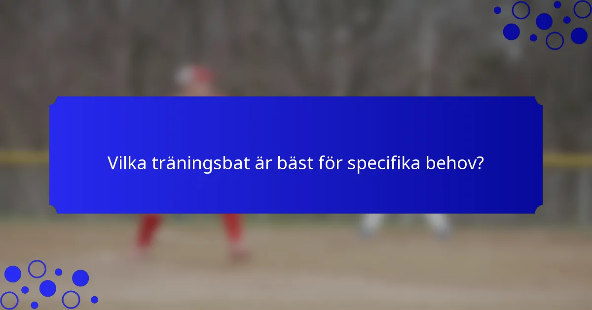 Vilka träningsbat är bäst för specifika behov?