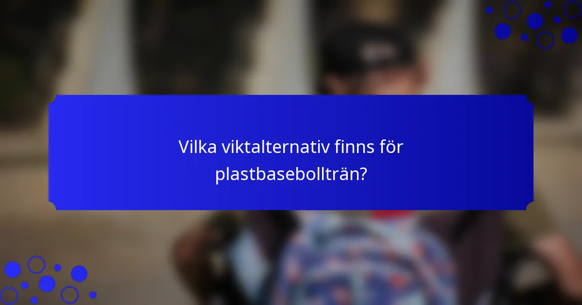 Vilka viktalternativ finns för plastbasebollträn?