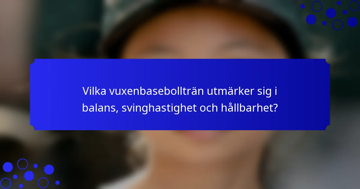 Vilka vuxenbasebollträn utmärker sig i balans, svinghastighet och hållbarhet?