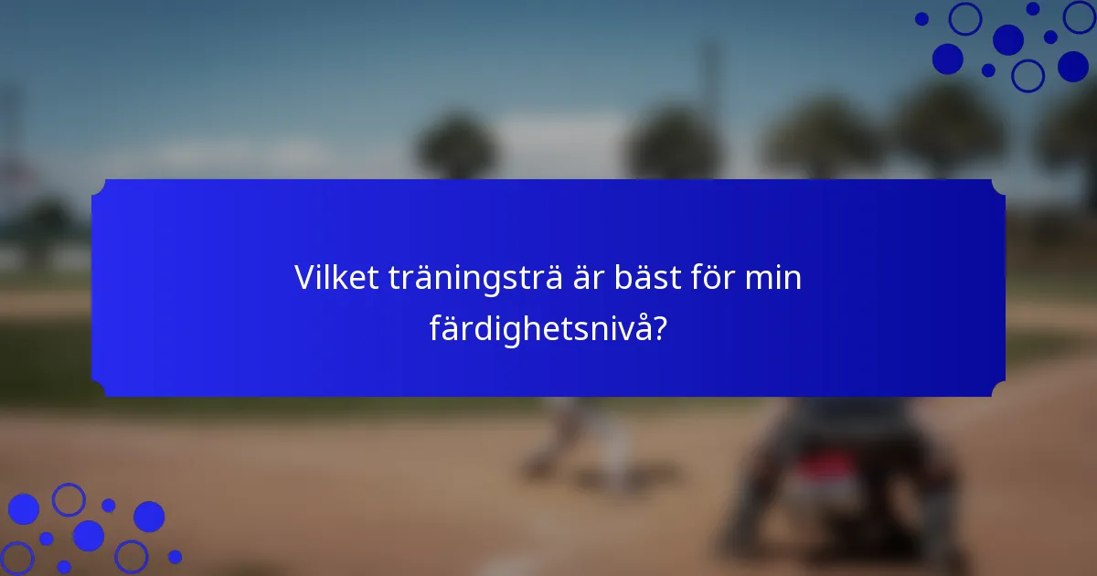 Vilket träningsträ är bäst för min färdighetsnivå?